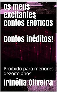 Livro Os meus excitantes contos             ERÓTICOS                Contos inéditos!       : Proibido para menores dezoito anos.