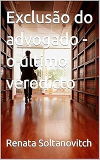 Exclusão do advogado - o último veredicto