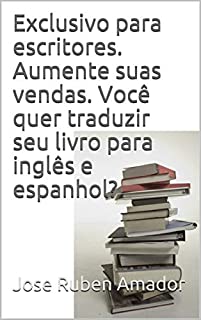 Exclusivo para escritores. Aumente suas vendas. Você quer traduzir seu livro para inglês e espanhol?