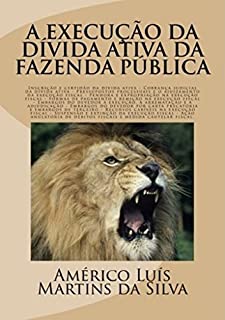 A Execucao da Divida Ativa da Fazenda Publica: Inscricao e certidao da dívida ativa, execucao fiscal, embargos, Acao anulatoria de debitos fiscais e medida cautelar fiscal