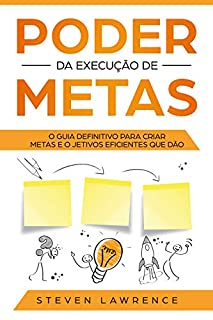 Livro Poder Da Execução De Metas: O Guia Definitivo Para Criar Metas e Objetivos Eficientes Que Dão Resultado