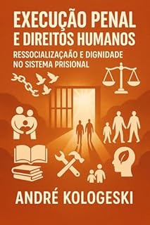 Livro EXECUÇÃO PENAL E DIREITOS HUMANOS: Ressocialização e Dignidade no Sistema Prisional