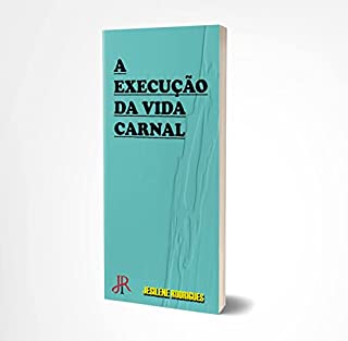 A EXECUÇÃO DA VIDA CARNAL