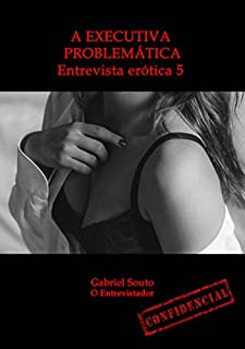 Livro A executiva problemática: Entrevista erótica 5 (Entrevistas eróticas)