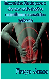 Livro Exercícios fáceis para dores nas articulações sacroilíacas e remédios naturais