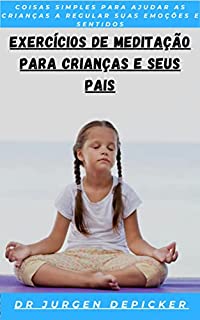 Livro Exercícios de meditação para crianças e seus pais: Coisas simples para ajudar as crianças a regular suas emoções e sentidos