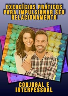 Livro Exercícios Práticos para Impulsionar o Seu Relacionamento: Transforme pequenos gestos em grandes mudanças