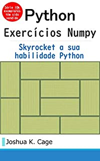 Livro Exercícios Python Numpy: Skyrocket sua habilidade de Python