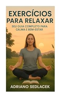 Livro EXERCÍCIOS PARA RELAXAR:: SEU GUIA COMPLETO PARA CALMA E BEM-ESTAR