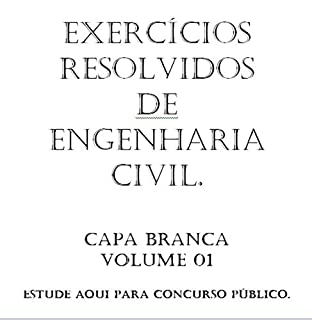 Livro Exercícios Resolvidos De Engenharia Civil - Capa BRANCA - Concurso Público: Estruturas, Licitações, Saneamento Básico, Despejos urbanos, Estradas, Aço, Concreto, Acessibilidade, NRs e Fundações