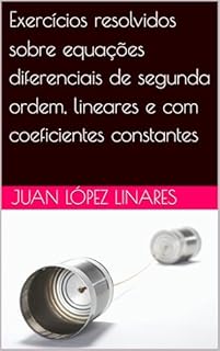 Livro Exercícios resolvidos sobre equações diferenciais de segunda ordem, lineares e com coeficientes constantes (Cálculo II FZEA USP)