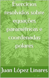 Livro Exercícios resolvidos sobre equações paramétricas e coordenadas polares (Cálculo II FZEA USP)