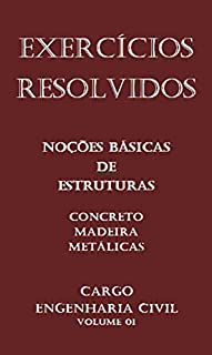 Exercícios Resolvidos de Estruturas - Concurso Público para Engenharia Civil: Estruturas Concreto Madeira e Metálicas - Engenheiro Civil