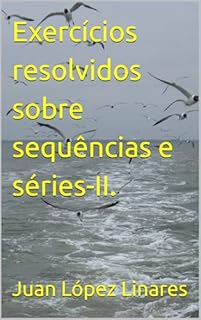 Livro Exercícios resolvidos sobre sequências e séries-II. (Cálculo II FZEA USP)
