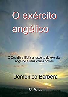 Livro O exército angélico : O Que diz a Bíblia a respeito do exército angélico e seus vários nomes