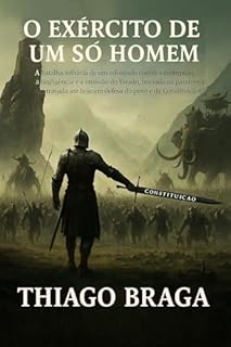 O EXÉRCITO DE UM SÓ HOMEM - A batalha solitária de um advogado contra a corrupção, a negligência e a omissão do Estado, iniciada na pandemia e travada até hoje em defesa do povo e da Constituição.