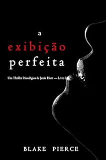Livro A Exibição Perfeita (Um Thriller Psicológico de Jessie Hunt — Livro 33)