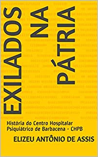 Livro Exilados na Pátria: História do Centro Hospitalar Psiquiátrico de Barbacena - CHPB