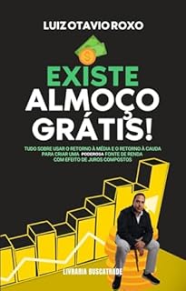 Livro Existe Almoço Grátis!: Tudo sobre usar o retorno à média e o retorno à cauda para criar uma poderosa fonte de renda com efeito de juros compostos
