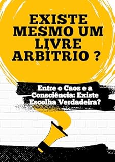 Livro Existe mesmo um livre arbítrio ? : Entre o Caos e a Consciência: Existe Escolha Verdadeira?