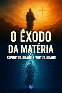 Livro O Êxodo da Matéria: Espiritualidade e Virtualidade