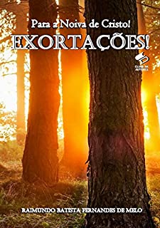 Livro Exortações Para a Noiva de Cristo!: Um Chamado do Senhor Para Que Voltemos aos Seus Caminhos! (Exortações! Livro 1)