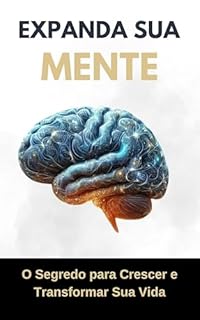 Livro Expanda Sua Mente: O Segredo para Crescer e Transformar Sua Vida