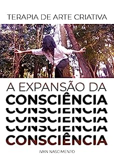 A EXPANSÃO DA CONSCIÊNCIA : TERAPIA DE ARTE CRIATIVA