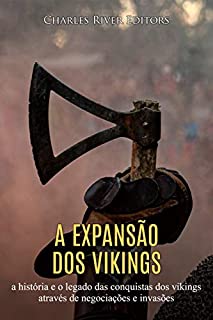 Livro A expansão dos vikings: a história e o legado das conquistas dos vikings através de negociações e invasões