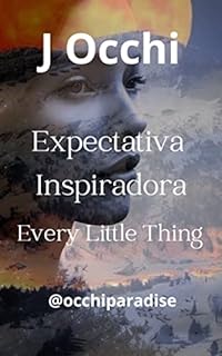 Expectativa Inspiradora : Every Little Thing