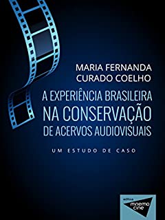 A experiência brasileira na conservação de acervos audiovisuais: Um estudo de caso (Mnemocine)