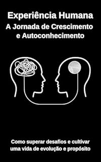 Livro Experiência Humana: A Jornada de Crescimento e Autoconhecimento: Como superar desafios e cultivar uma vida de evolução e propósito