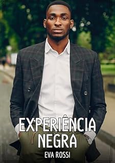 Livro Experiência Negra: Contos de Sexo Explícito para Adultos (Coleção de Contos Eróticos Portugueses Proibidos. Sexo Explícito e Histórias Reais. Relatos Quentes. Jogos de Casais Livro 180)