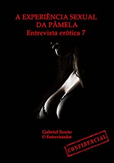 Livro A experiência sexual da Pâmela: Entrevista erótica 7 (Entrevistas eróticas)