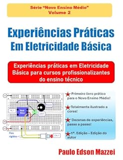 Livro Experiências Práticas Em Eletricidade Básica: Experiências Práticas em Eletricidade Básica para cursos profissionalizantes do ensino técnico (Novo Ensino Médio)