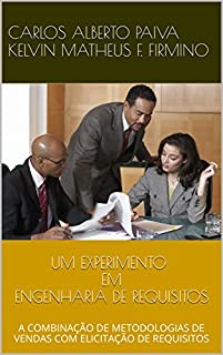 Livro UM EXPERIMENTO EM ENGENHARIA DE REQUISITOS: A COMBINAÇÃO DE METODOLOGIAS DE VENDAS COM ELICITAÇÃO DE REQUISITOS