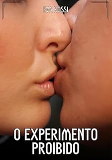 Livro O Experimento Proibido: Contos de Sexo Explícito para Adultos (Coleção de Contos Eróticos Portugueses Proibidos. Sexo Explícito e Histórias Reais. Relatos Quentes. Jogos de Casais Livro 162)