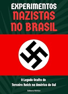 Livro Experimentos Nazistas no Brasil: O Legado Oculto do Terceiro Reich na América do Sul
