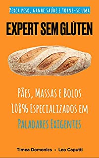 Expert Sem Glúten: Pães, Massas e Bolos 108% Especializados em Paladares Exigentes (Receitas Sem Glúten e Lactose Livro 3)