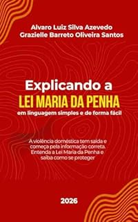 Explicando a Lei Maria da Penha: em linguagem simples e de forma fácil