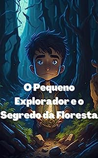 O Pequeno Explorador e o Segredo da Floresta