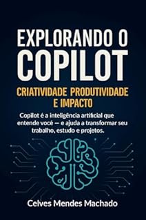 Livro Explorando o Copilot : Criatividade, Produtividade e Impacto (Explorando IA)