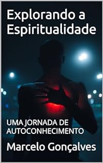 Livro Explorando a Espiritualidade: UMA JORNADA DE AUTOCONHECIMENTO