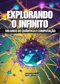 Livro Explorando o Infinito: 100 Anos de Quântica e Computação