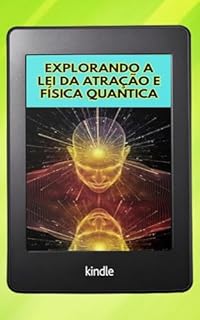 Livro Explorando a Lei da Atração e a Física Quântica: Conecte Ciência e Espiritualidade para Manifestar a Vida dos Seus Sonhos