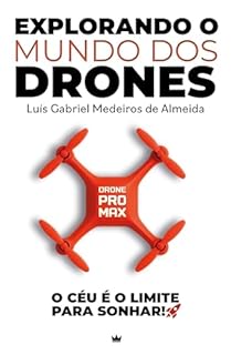 EXPLORANDO O MUNDO DOS DRONES: O CÉU É O LIMITE PARA SONHAR