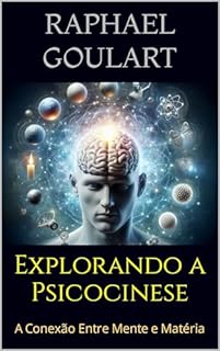 Livro Explorando a Psicocinese: A Conexão Entre Mente e Matéria