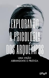 Livro Explorando a Psicologia dos Arquétipos : Uma visão abrangente e prática