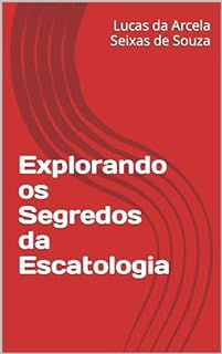 Livro Explorando os Segredos da Escatologia