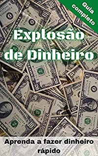 Explosão de Dinheiro: Aprenda a fazer dinheiro rápido